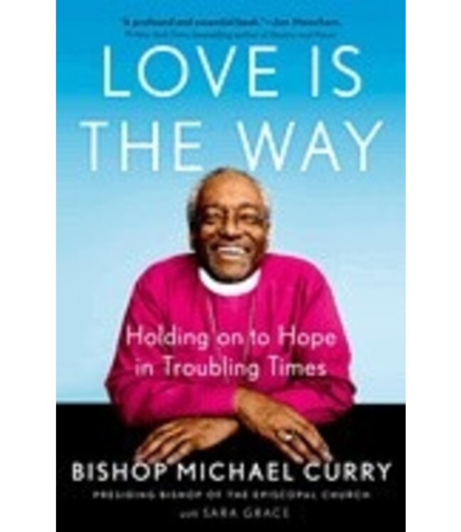 CURRY, MICHAEL Love Is the Way : Holding On To Hope In Troubling Times by Bishop Michael Curry