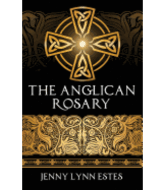 The Anglican Rosary: Going Deeper with God-Prayers and Meditations with the Protestant Rosary