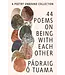 44 Poems on Being with Each Other by Padraig O' Tuama