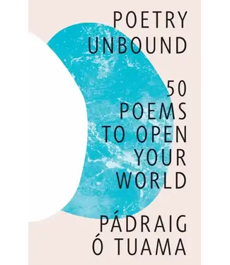 Poetry Unbound: 50 Poems to Open Your World by Padraig O' Tuama