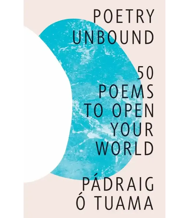 Poetry Unbound: 50 Poems to Open Your World by Padraig O' Tuama