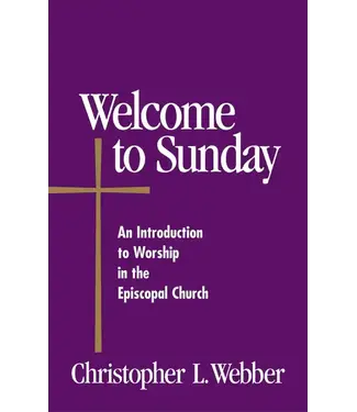 WEBBER, CHRISTOPHER Welcome To Sunday: An Introduction to Worship in the Episcopal Church by Christopher Webber