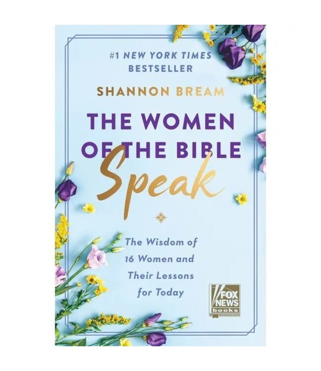 The Women of the Bible Speak: the Wisdom of 16 Women And Their Lessons For Today