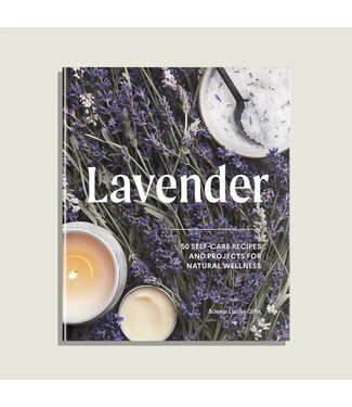 Lavender: 50 Self-Care Recipes and Projects For Wellness