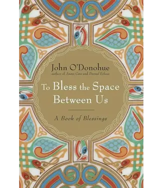 O'DONOHUE, JOHN To Bless the Space Between Us