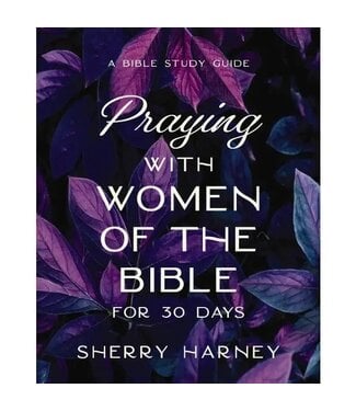Praying with Women of the Bible For 30 Days