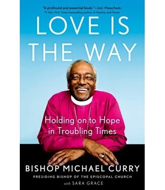 CURRY, MICHAEL Love Is the Way by Bishop Michael Curry