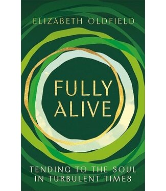Fully Alive: Tending to the Soul in Turbulent Times