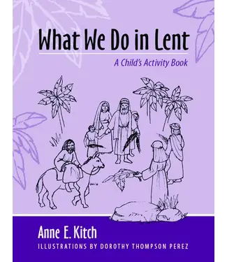 KITCH, ANNE What We Do In Lent: a Child's Activity Book by Anne Kitch