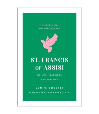 St. Francis of Assisi: Life, Teachings, and Practice