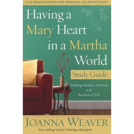 Having a Mary Heart in a Martha World, Study Guide (Joanna Weaver)