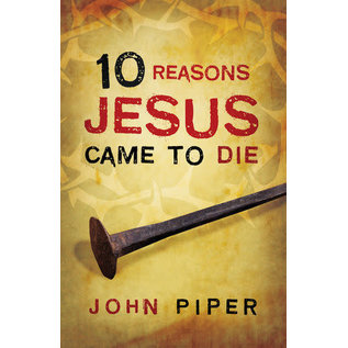 Good News Bulk Tracts: 10 Reasons Jesus Came to Die