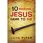 Good News Bulk Tracts: 10 Reasons Jesus Came to Die