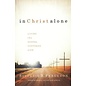 In Christ Alone: Living the Gospel Centered Life (Sinclair B. Ferguson), Hardcover