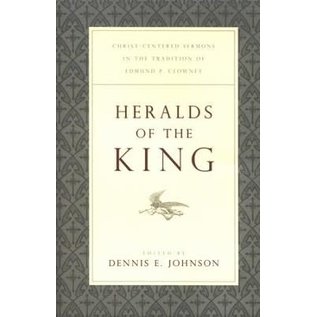 Heralds of the King: Christ-Centered Sermons in the Tradition of Edmund P. Clowney, Paperback