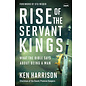 Rise of the Servant Kings: What the Bible Says about Being a Man (Ken Harrison), Paperback