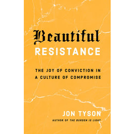 Beautiful Resistance: The Joy of Conviction in a Culture of Compromise (Jon Tyson), Paperback