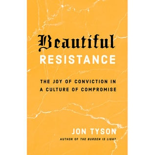 Beautiful Resistance: The Joy of Conviction in a Culture of Compromise (Jon Tyson), Paperback