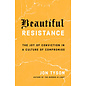 Beautiful Resistance: The Joy of Conviction in a Culture of Compromise (Jon Tyson), Paperback