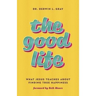 The Good Life: What Jesus Teaches About Finding True Happiness (Dr. Derwin L. Gray), Paperback