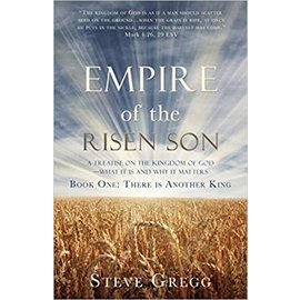 Empire of the Risen Son: A Treatise on the Kingdom of God-What it is and Why it Matters, Book One: There is Another King (Steve Gregg), Paperback