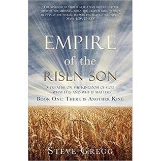 Empire of the Risen Son: A Treatise on the Kingdom of God-What it is and Why it Matters, Book One: There is Another King (Steve Gregg), Paperback