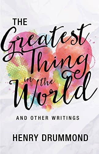 The Greatest Thing in the World by Henry Drummond