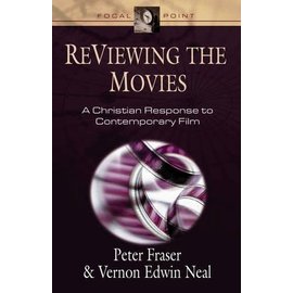 ReViewing the Movies: A Christian Response to Contemporary Film (Peter Fraser, Vernon Neal)
