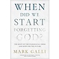 When Did We Start Forgetting God?: The Root of the Evangelical Crisis and Hope for the Future (Mark Galli), Paperback