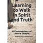 Learning to Walk in Spirit and Truth: A Commentary on John's Gospel (Twenty-Five Thirty-Six), Paperback