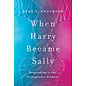 When Harry Became Sally: Responding to the Transgender Movement (Ryan T. Anderson), Paperback
