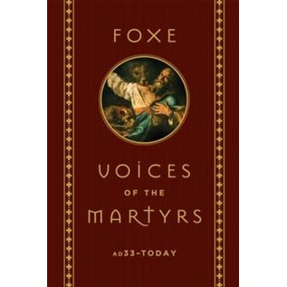 Foxe Voices of the Martyrs: AD33-Today, Hardcover