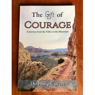 The Gift of Courage: A Journey from the Valley to the Mountain (Dr. Philip Calvert), Paperback