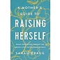 A Mother's Guide to Raising Herself (Sarah Bragg), Paperback