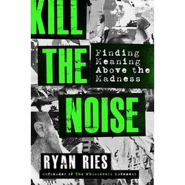 Kill the Noise: Finding Meaning Above the Madness (Ryan Ries), Paperback