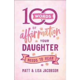 100 Words of Affirmation Your Daughter Needs to Hear (Matt & Lisa Jacobson), Paperback