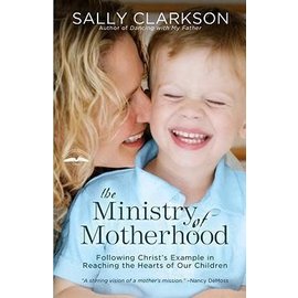 The Ministry of Motherhood (Sally Clarkson), Paperback