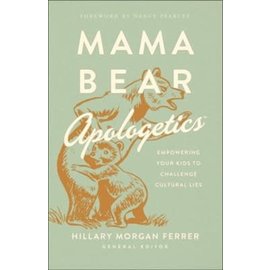 Mama Bear Apologetics: Empowering Your Kids to Challenge Cultural Lies (Hillary Morgan Ferrer), Paperback