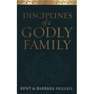 Disciplines Of A Godly Family (Kent & Barbara Hughes), Paperback