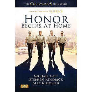 Honor Begins at Home, The Courageous Bible Study (Michael Catt, Alex Kendrick, Stephen Kendrick)