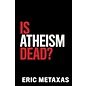 Is Atheism Dead? (Eric Metaxas), Hardcover