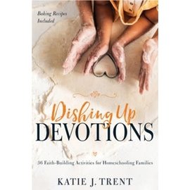 Dishing Up Devotions: 36 Faith-Building Activities for Homeschooling Families (Katie J. Trent), Paperback