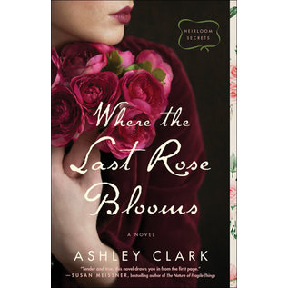 Heirloom Secrets #3: Where the Last Rose Blooms (Ashley Clark), Paperback