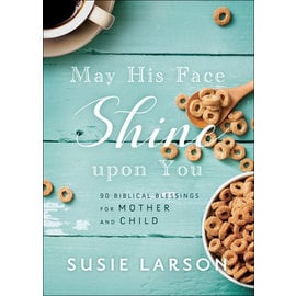 COMING SPRING 2022 May His Face Shine upon You (Susie Larson), Hardcover