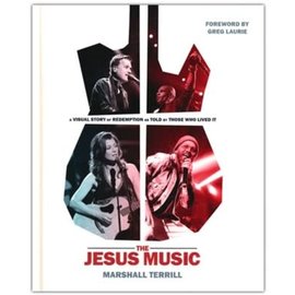 The Jesus Music: A Visual Story of Redemption as Told by Those Who Lived It (Marshall Terrill), Hardcover