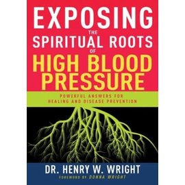 Exposing the Spiritual Roots of High Blood Pressure (Dr. Henry W. Wright), Paperback