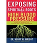 Exposing the Spiritual Roots of High Blood Pressure (Dr. Henry W. Wright), Paperback