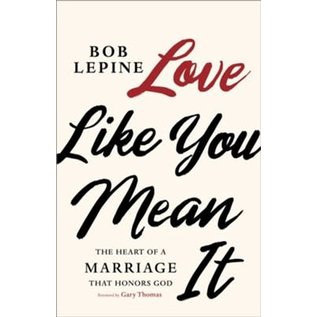Love Like You Mean It (Bob Lepine), Paperback