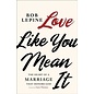 Love Like You Mean It (Bob Lepine), Paperback
