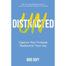 Undistracted: Capture Your Purpose, Rediscover Your Joy (Bob Goff), Hardcover